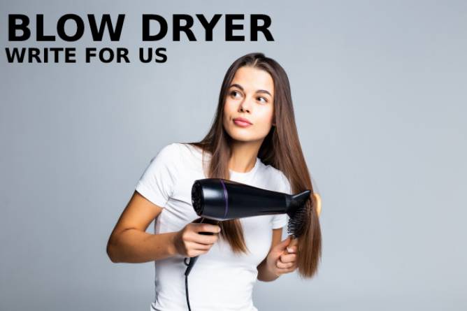 Blow Dryer Write For Us