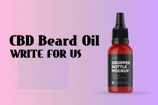 CBD Beard Oil Write For Us