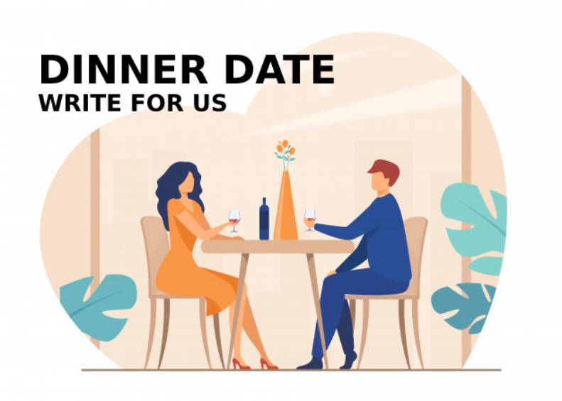 Dinner Date Write For Us