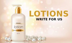 Lotions Write For Us