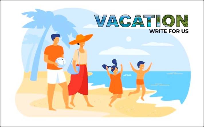 Vacation Write For Us