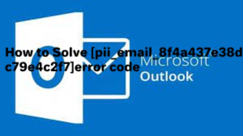 How to Solve [pii_email_8f4a437e38dc79e4c2f7]error code