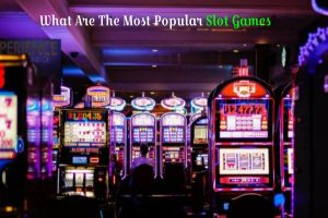 What Are The Most Popular Slot Games