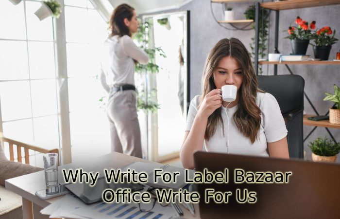 Why Write For Label Bazaar – Office Write For Us