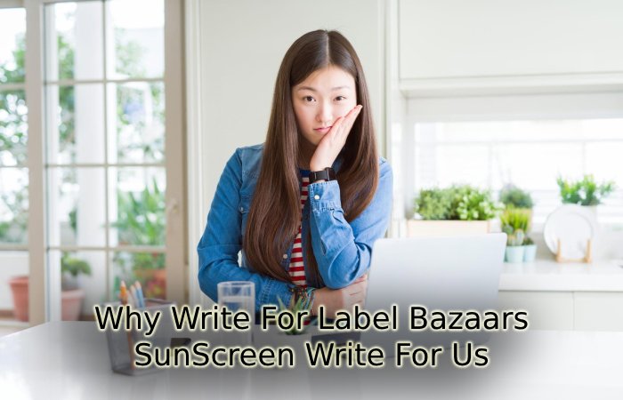 Why Write For Label Bazaars – SunScreen Write For Us